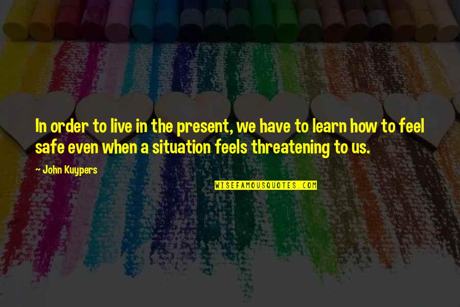 Live In Happiness Quotes By John Kuypers: In order to live in the present, we
