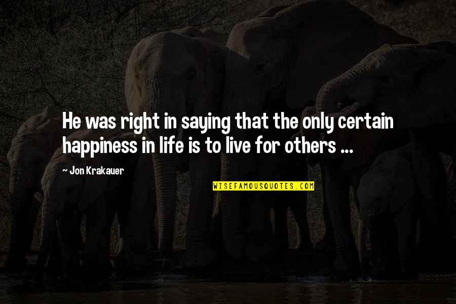 Live In Happiness Quotes By Jon Krakauer: He was right in saying that the only