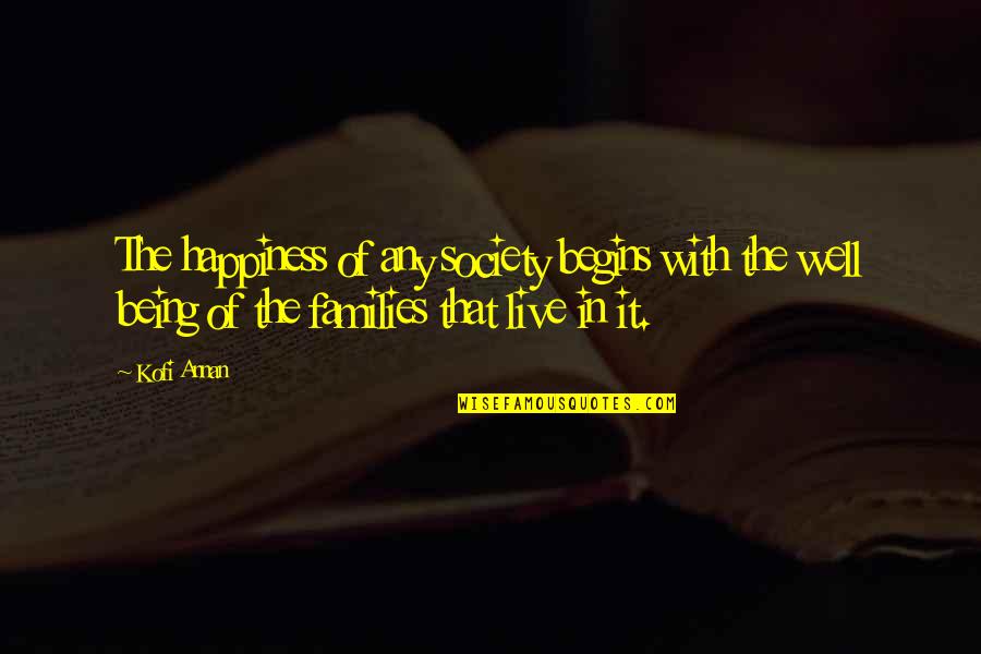 Live In Happiness Quotes By Kofi Annan: The happiness of any society begins with the