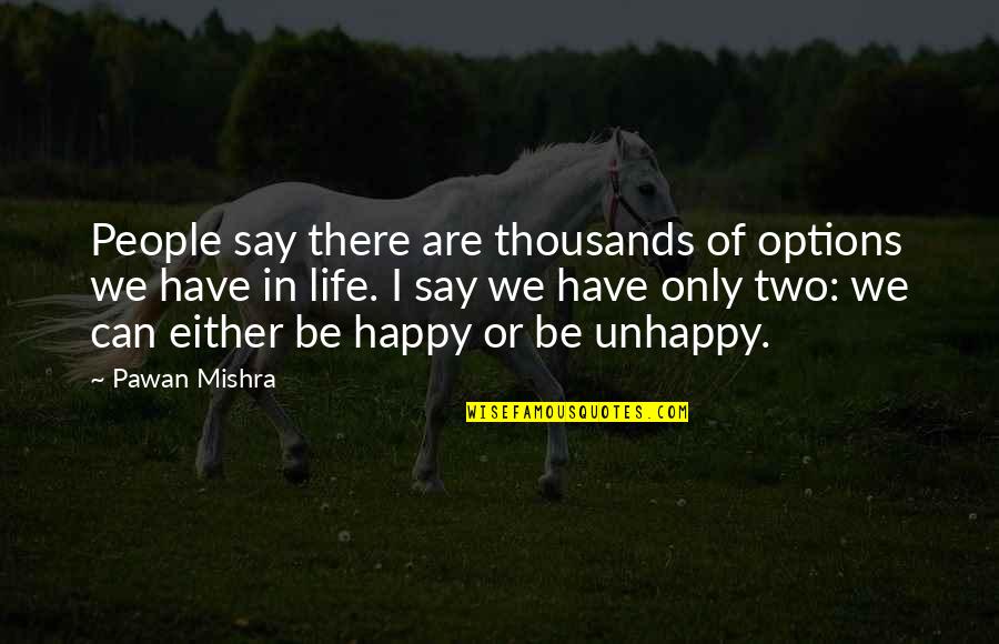 Live In Happiness Quotes By Pawan Mishra: People say there are thousands of options we