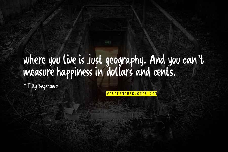 Live In Happiness Quotes By Tilly Bagshawe: where you live is just geography. And you