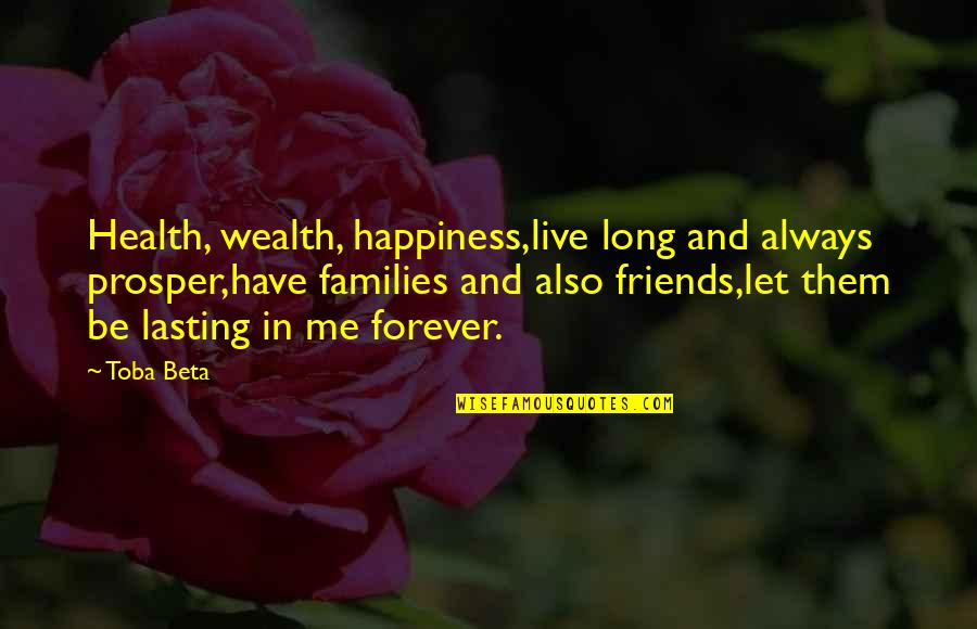 Live In Happiness Quotes By Toba Beta: Health, wealth, happiness,live long and always prosper,have families