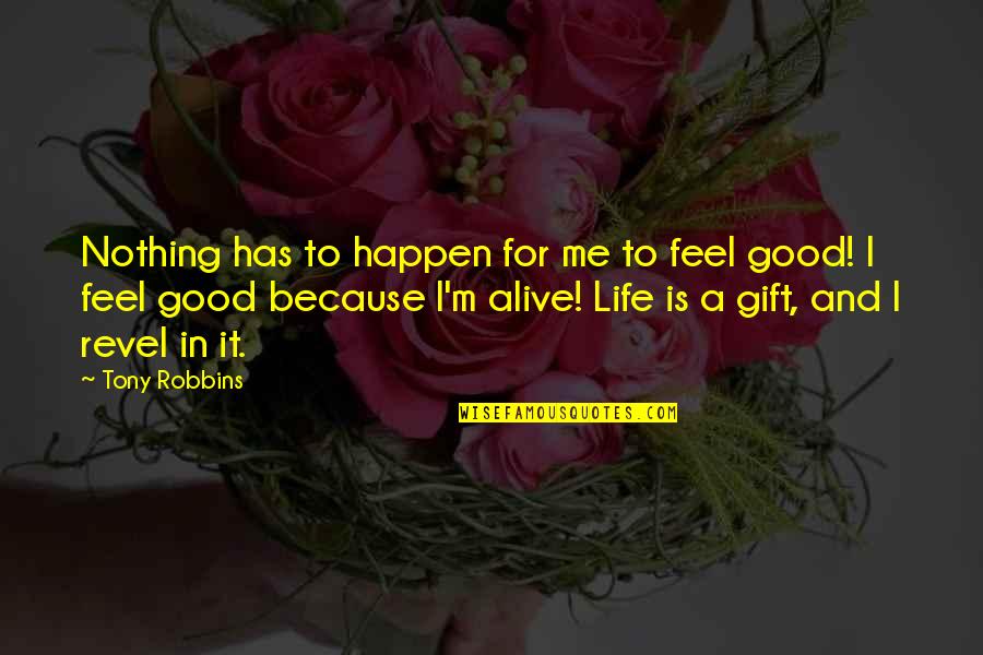 Live In Happiness Quotes By Tony Robbins: Nothing has to happen for me to feel