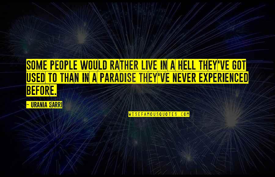 Live In Happiness Quotes By Urania Sarri: Some people would rather live in a hell