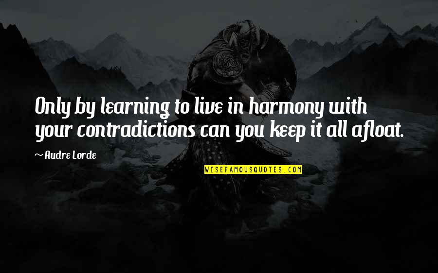 Live In Harmony Quotes By Audre Lorde: Only by learning to live in harmony with