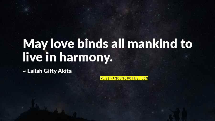 Live In Harmony Quotes By Lailah Gifty Akita: May love binds all mankind to live in