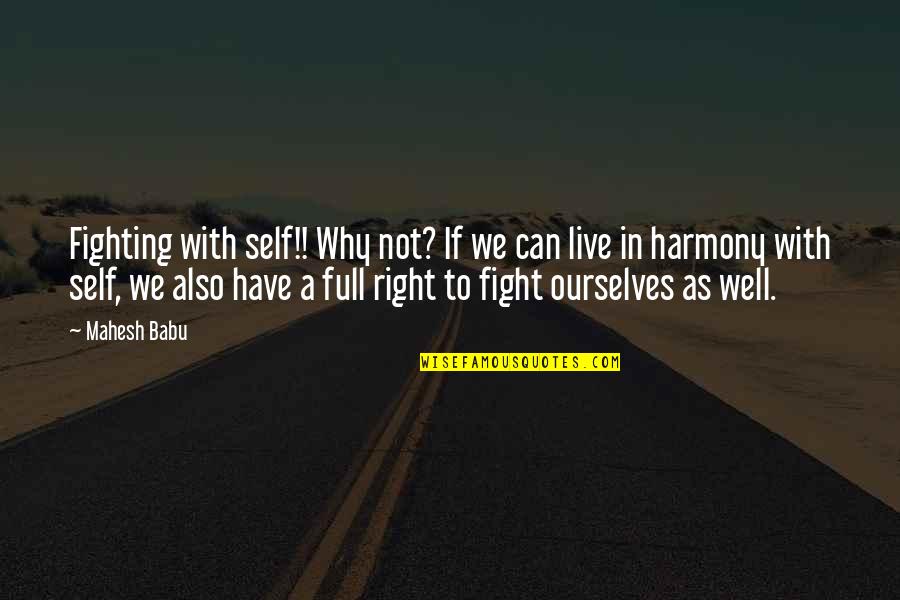 Live In Harmony Quotes By Mahesh Babu: Fighting with self!! Why not? If we can