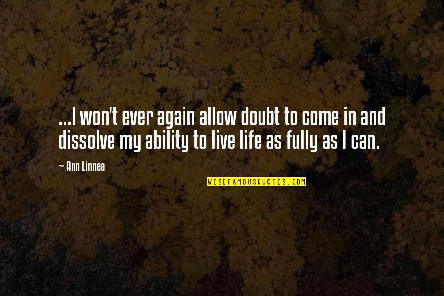 Live In Life Quotes By Ann Linnea: ...I won't ever again allow doubt to come Live In Life Quotes By Ann Linnea: ...I won't ever again allow doubt to come