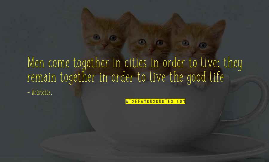 Live In Life Quotes By Aristotle.: Men come together in cities in order to Live In Life Quotes By Aristotle.: Men come together in cities in order to