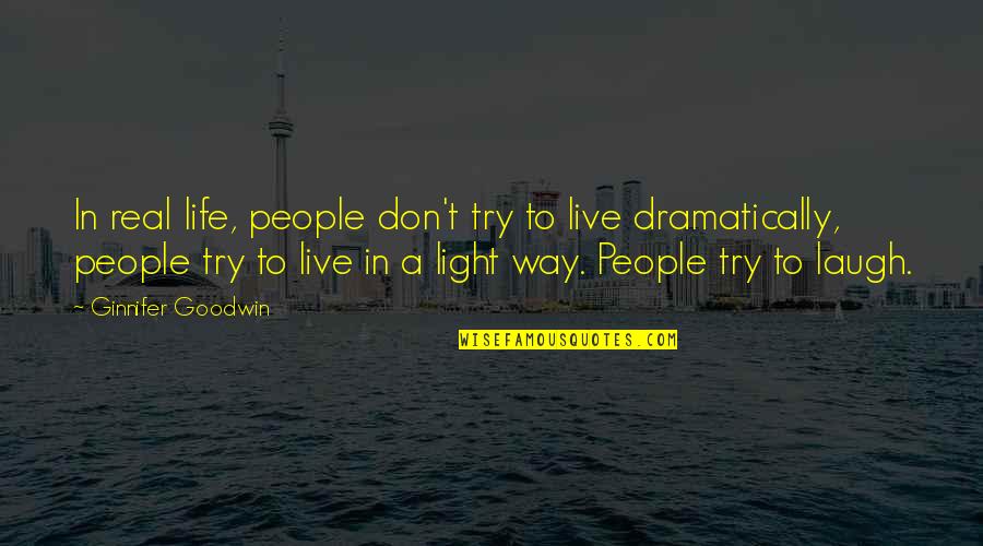 Live In Life Quotes By Ginnifer Goodwin: In real life, people don't try to live Live In Life Quotes By Ginnifer Goodwin: In real life, people don't try to live