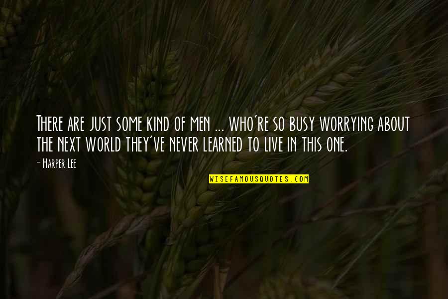 Live In Life Quotes By Harper Lee: There are just some kind of men ...