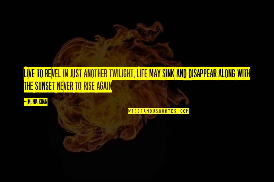 Live In Life Quotes By Munia Khan: Live to revel in just another twilight. Life