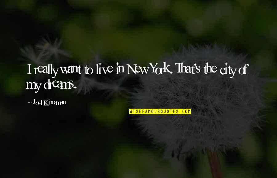 Live In My Dreams Quotes By Joel Kinnaman: I really want to live in New York.