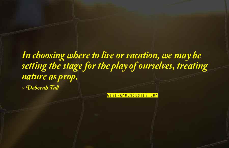 Live In Nature Quotes By Deborah Tall: In choosing where to live or vacation, we