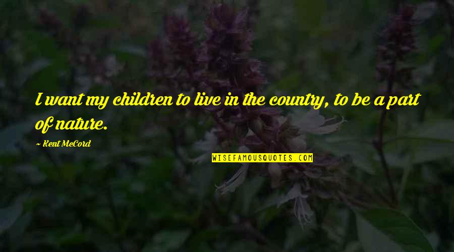 Live In Nature Quotes By Kent McCord: I want my children to live in the