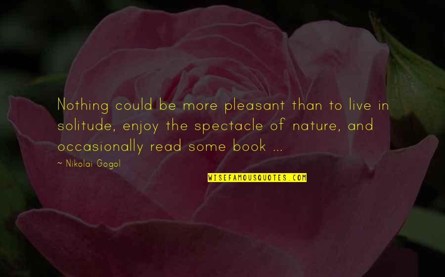 Live In Nature Quotes By Nikolai Gogol: Nothing could be more pleasant than to live