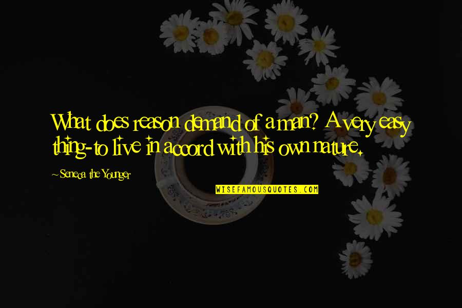 Live In Nature Quotes By Seneca The Younger: What does reason demand of a man? A