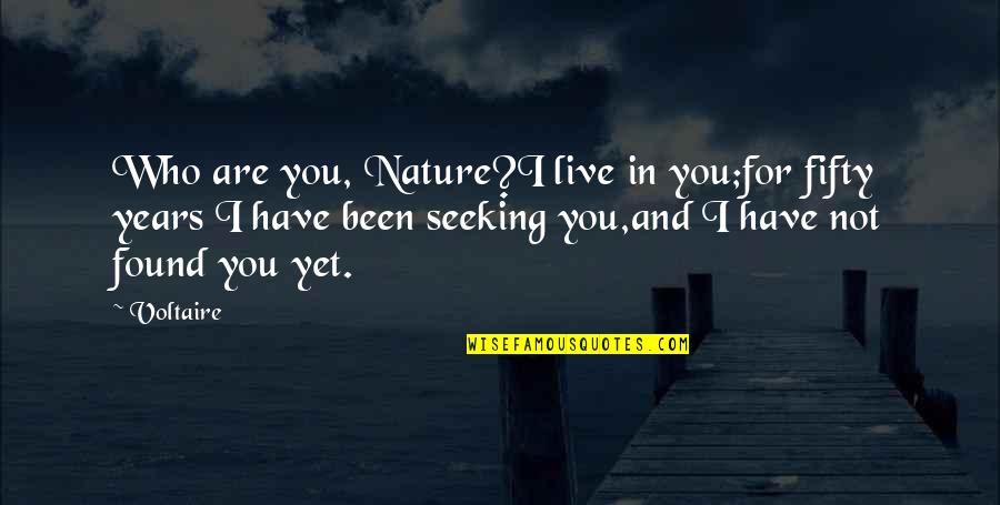 Live In Nature Quotes By Voltaire: Who are you, Nature?I live in you;for fifty