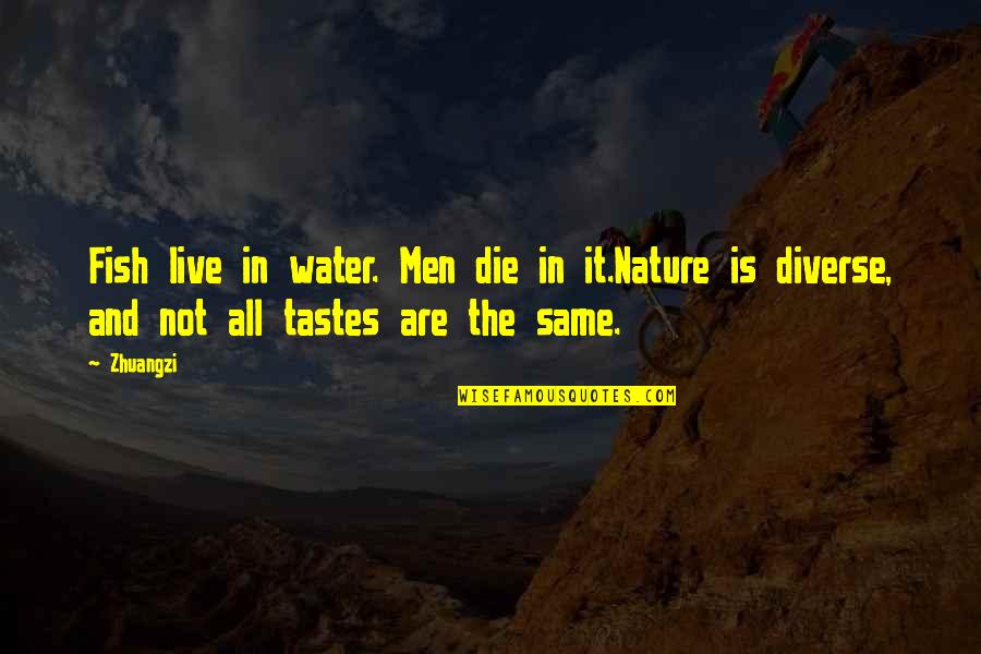 Live In Nature Quotes By Zhuangzi: Fish live in water. Men die in it.Nature