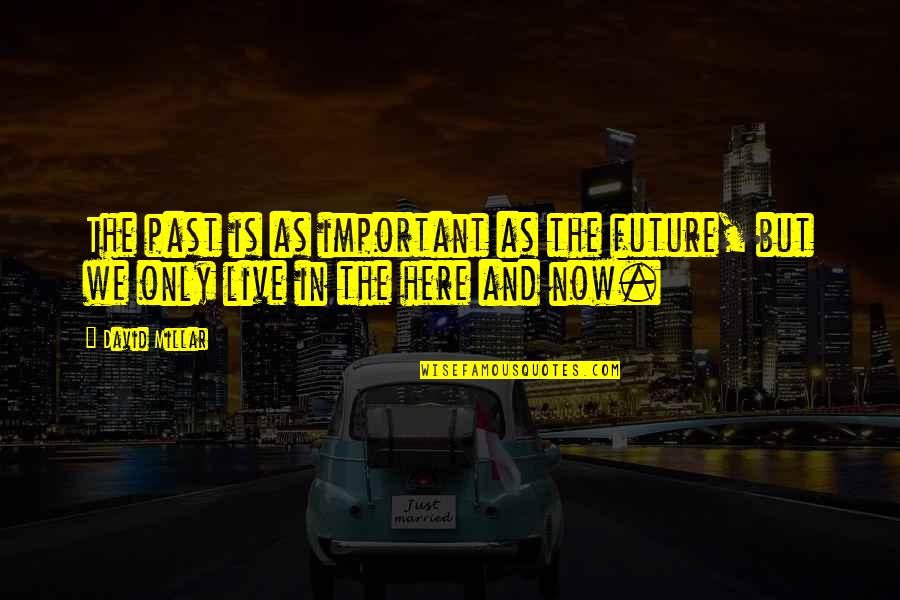 Live In Now Quotes By David Millar: The past is as important as the future,