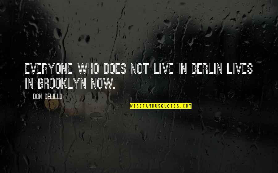 Live In Now Quotes By Don DeLillo: Everyone who does not live in Berlin lives