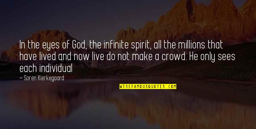 Live In Now Quotes By Soren Kierkegaard: In the eyes of God, the infinite spirit,