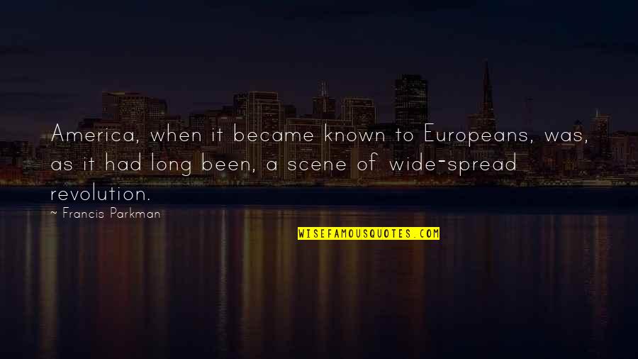 Live In Peace And Harmony Quotes By Francis Parkman: America, when it became known to Europeans, was,