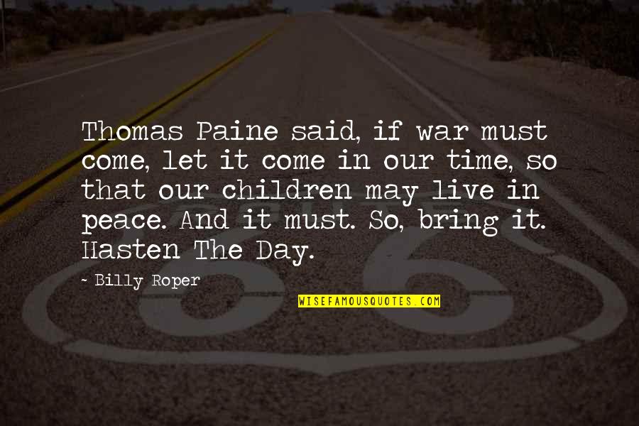 Live In Peace Quotes By Billy Roper: Thomas Paine said, if war must come, let