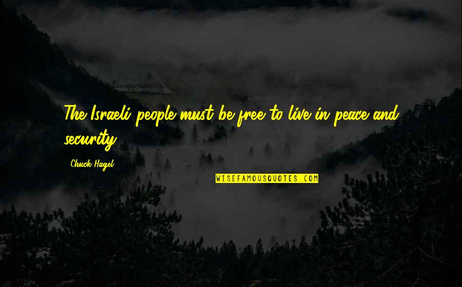 Live In Peace Quotes By Chuck Hagel: The Israeli people must be free to live