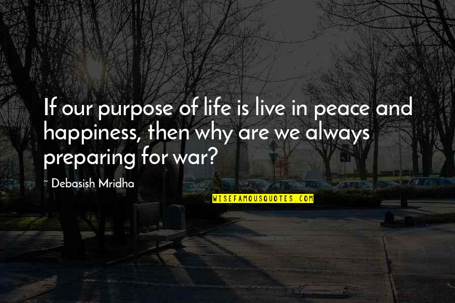 Live In Peace Quotes By Debasish Mridha: If our purpose of life is live in