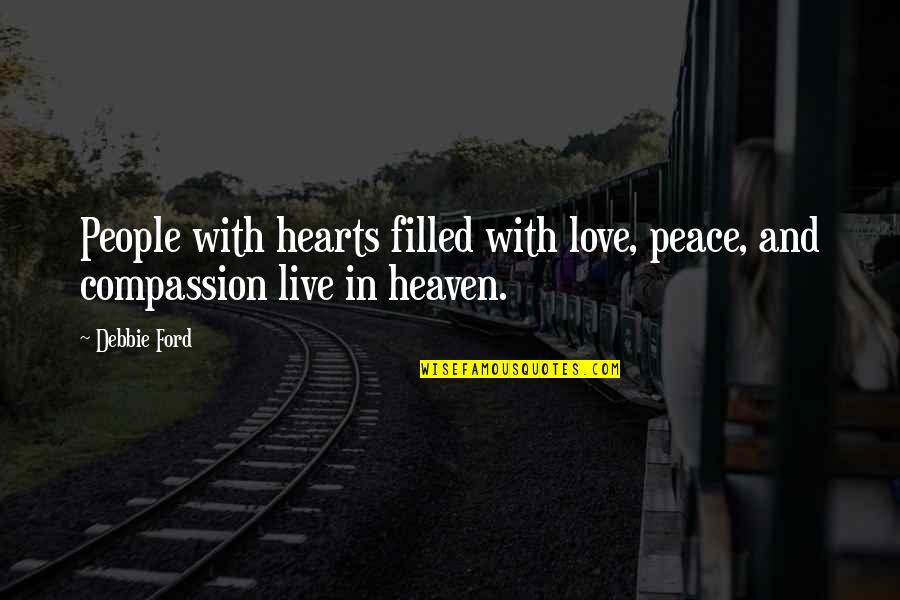 Live In Peace Quotes By Debbie Ford: People with hearts filled with love, peace, and