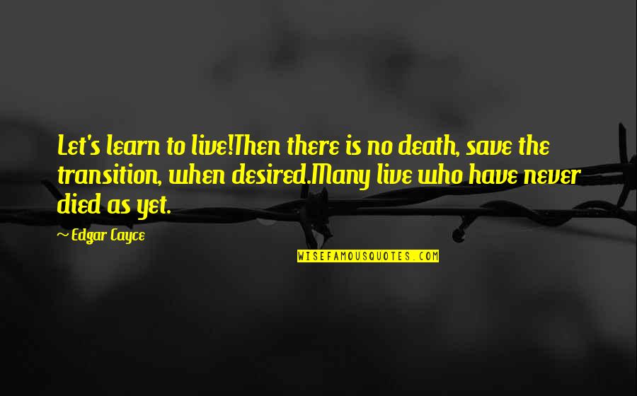 Live In Peace Quotes By Edgar Cayce: Let's learn to live!Then there is no death,