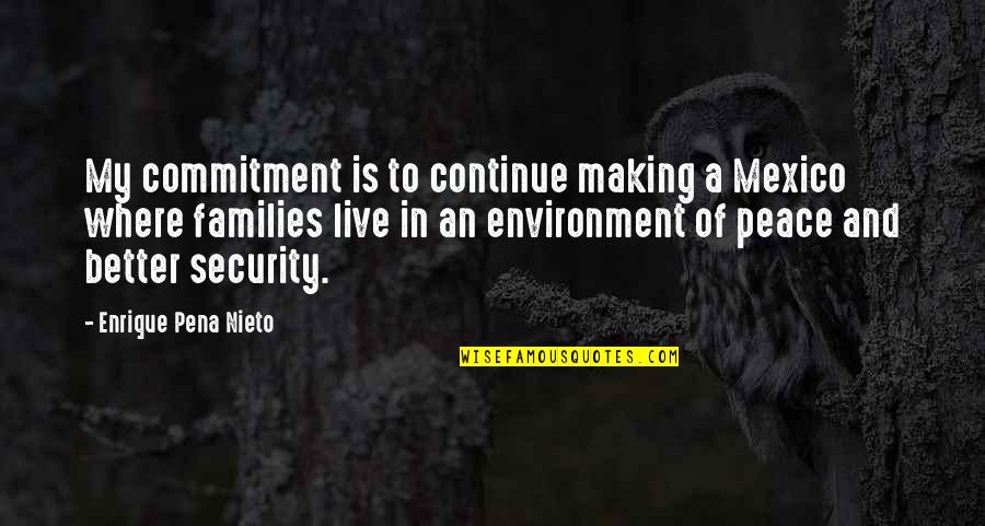 Live In Peace Quotes By Enrique Pena Nieto: My commitment is to continue making a Mexico