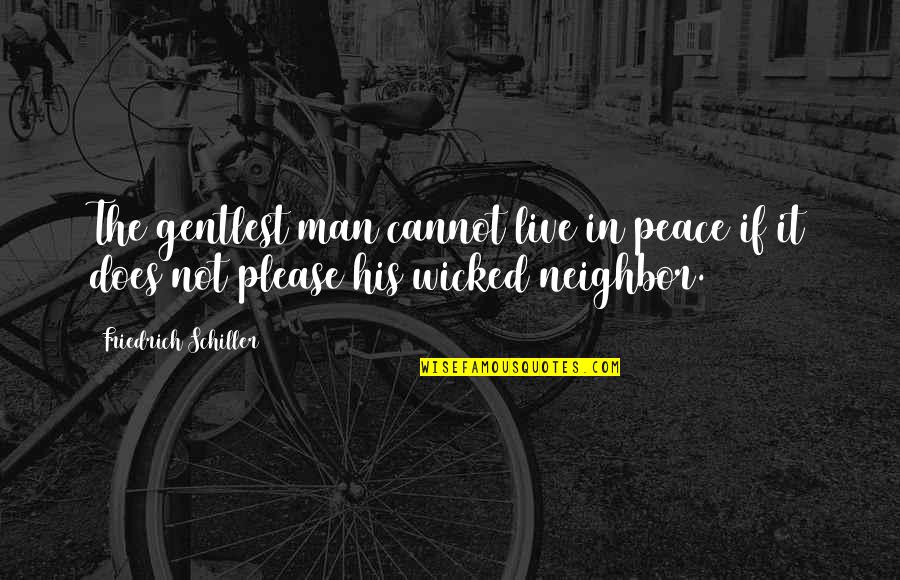 Live In Peace Quotes By Friedrich Schiller: The gentlest man cannot live in peace if