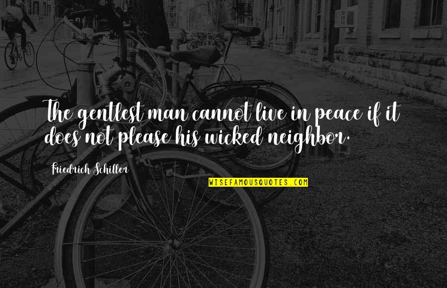 Live In Peace Quotes By Friedrich Schiller: The gentlest man cannot live in peace if Live In Peace Quotes By Friedrich Schiller: The gentlest man cannot live in peace if
