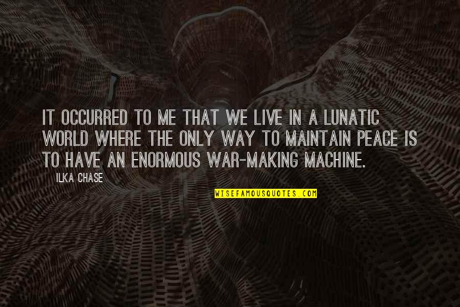 Live In Peace Quotes By Ilka Chase: It occurred to me that we live in Live In Peace Quotes By Ilka Chase: It occurred to me that we live in
