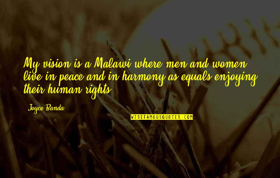 Live In Peace Quotes By Joyce Banda: My vision is a Malawi where men and Live In Peace Quotes By Joyce Banda: My vision is a Malawi where men and