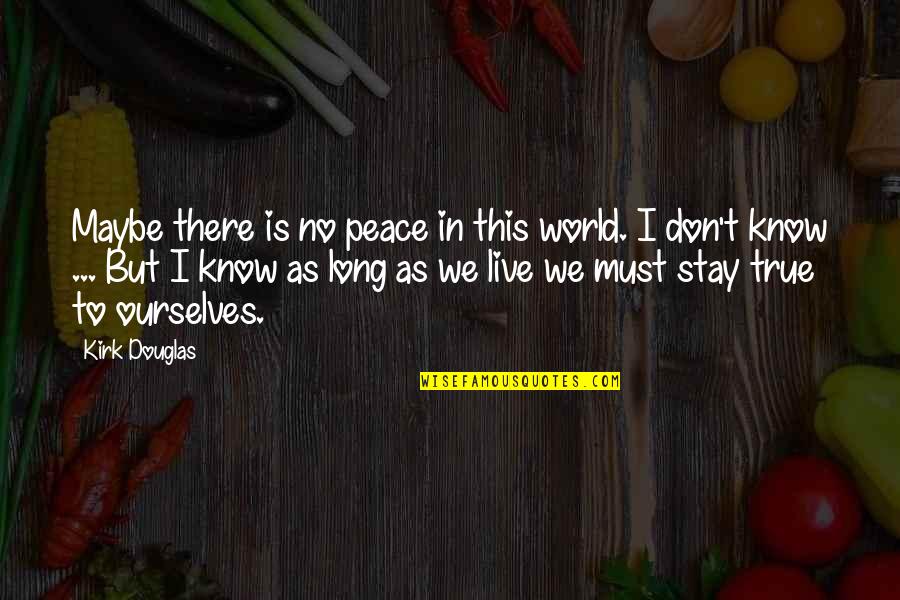 Live In Peace Quotes By Kirk Douglas: Maybe there is no peace in this world.