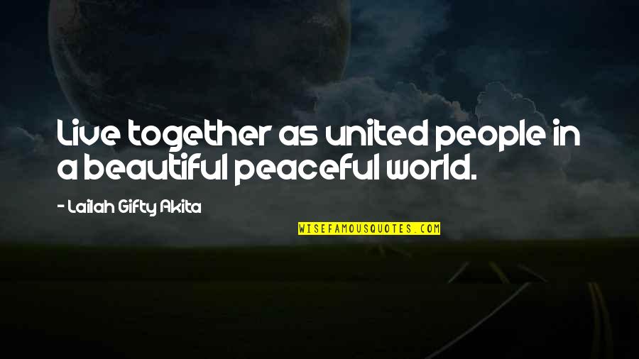 Live In Peace Quotes By Lailah Gifty Akita: Live together as united people in a beautiful Live In Peace Quotes By Lailah Gifty Akita: Live together as united people in a beautiful