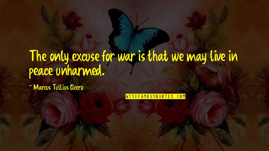 Live In Peace Quotes By Marcus Tullius Cicero: The only excuse for war is that we Live In Peace Quotes By Marcus Tullius Cicero: The only excuse for war is that we