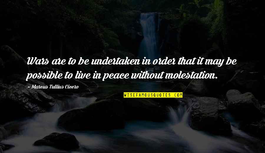 Live In Peace Quotes By Marcus Tullius Cicero: Wars are to be undertaken in order that