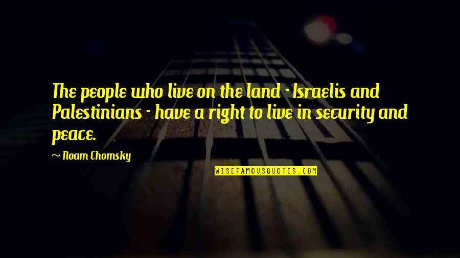 Live In Peace Quotes By Noam Chomsky: The people who live on the land - Live In Peace Quotes By Noam Chomsky: The people who live on the land -
