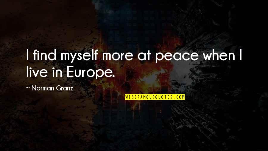 Live In Peace Quotes By Norman Granz: I find myself more at peace when I