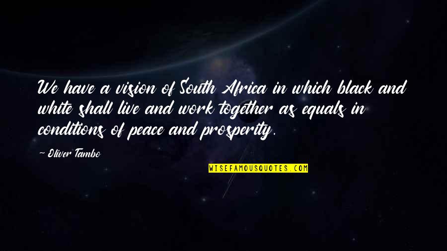 Live In Peace Quotes By Oliver Tambo: We have a vision of South Africa in Live In Peace Quotes By Oliver Tambo: We have a vision of South Africa in