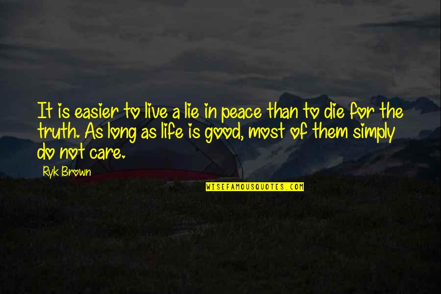 Live In Peace Quotes By Ryk Brown: It is easier to live a lie in