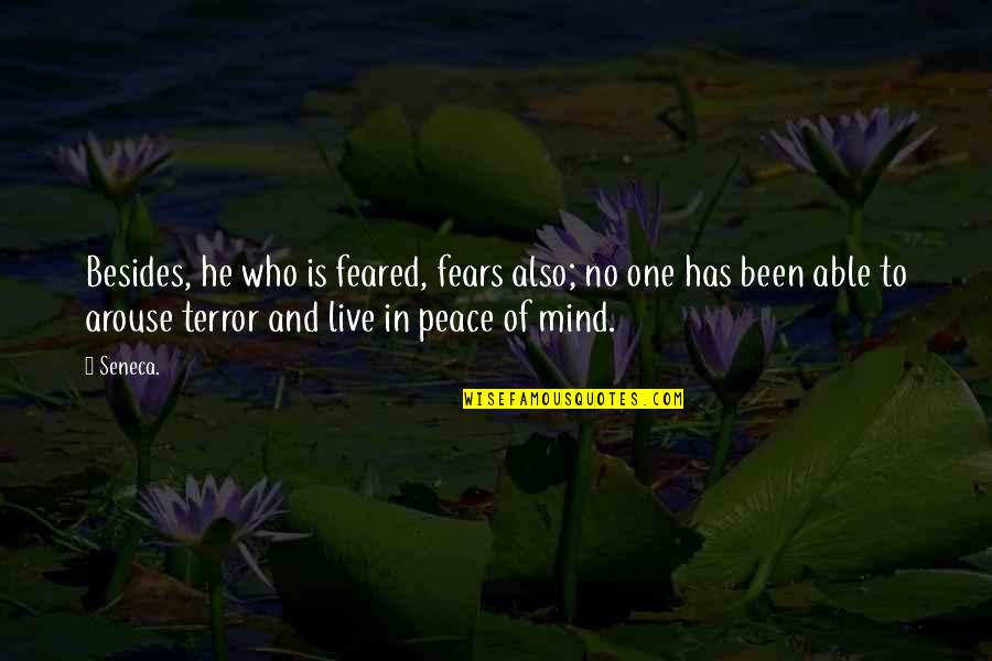 Live In Peace Quotes By Seneca.: Besides, he who is feared, fears also; no Live In Peace Quotes By Seneca.: Besides, he who is feared, fears also; no