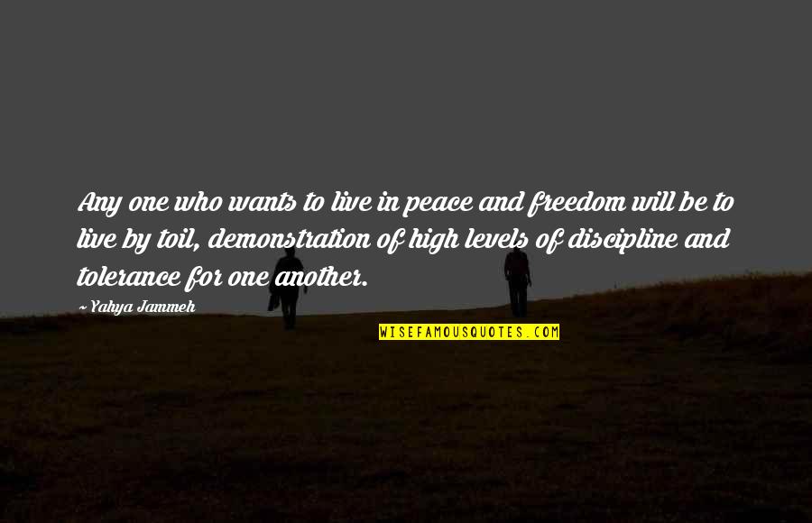 Live In Peace Quotes By Yahya Jammeh: Any one who wants to live in peace