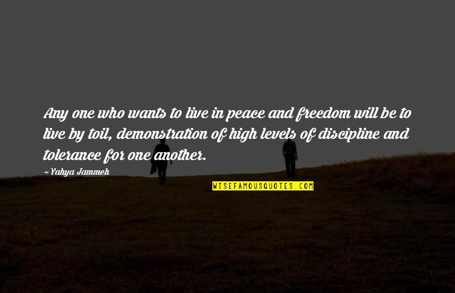 Live In Peace Quotes By Yahya Jammeh: Any one who wants to live in peace Live In Peace Quotes By Yahya Jammeh: Any one who wants to live in peace