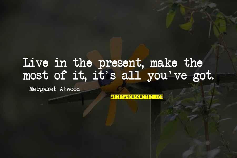 Live In Present Quotes By Margaret Atwood: Live in the present, make the most of