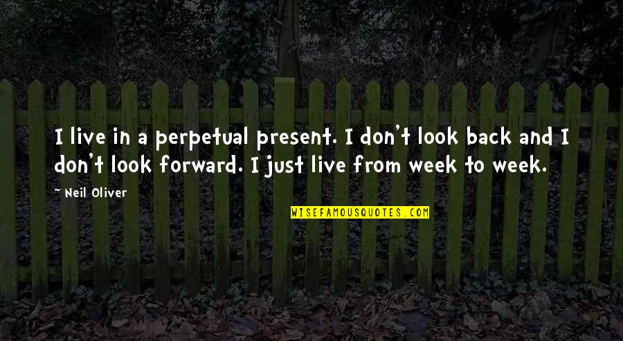 Live In Present Quotes By Neil Oliver: I live in a perpetual present. I don't